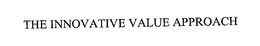 THE INNOVATIVE VALUE APPROACH trademark