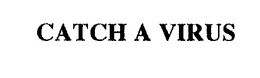 CATCH A VIRUS trademark