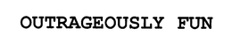 OUTRAGEOUSLY FUN trademark