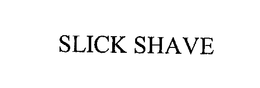 SLICK SHAVE trademark