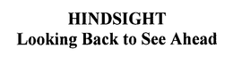 HINDSIGHT LOOKING BACK TO SEE AHEAD trademark