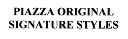 PIAZZA ORIGINAL SIGNATURE STYLES trademark