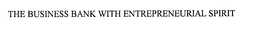 THE BUSINESS BANK WITH ENTREPRENEURIAL SPIRIT trademark