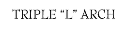 TRIPLE "L" ARCH trademark