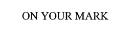 ON YOUR MARK trademark