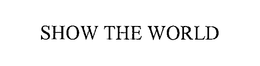 SHOW THE WORLD trademark