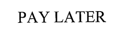 PAY LATER trademark