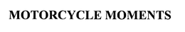 MOTORCYCLE MOMENTS trademark