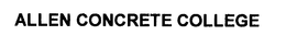 ALLEN CONCRETE COLLEGE trademark