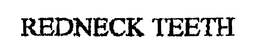 REDNECK TEETH trademark