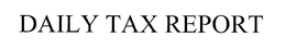 DAILY TAX REPORT trademark