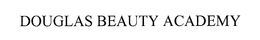 DOUGLAS BEAUTY ACADEMY trademark
