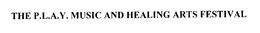 THE P.L.A.Y. MUSIC AND HEALING ARTS FESTIVAL trademark