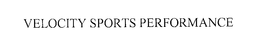 VELOCITY SPORTS PERFORMANCE trademark