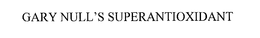 GARY NULL'S SUPER ANTIOXIDANT trademark