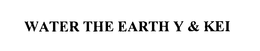WATER THE EARTH Y & KEI trademark