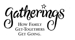 GATHERINGS HOW FAMILY GET-TOGETHERS GET GOING. trademark