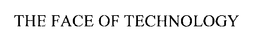 THE FACE OF TECHNOLOGY trademark