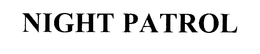 NIGHT PATROL trademark