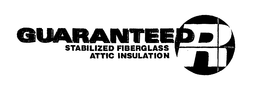 GUARANTEED R STABILIZED FIBERGLASS ATTIC INSULATION trademark