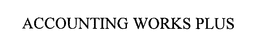 ACCOUNTING WORKS PLUS trademark
