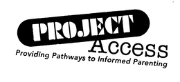 PROJECT ACCESS PROVIDING PATHWAYS TO INFORMED PARENTING trademark