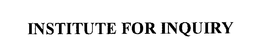 INSTITUTE FOR INQUIRY trademark
