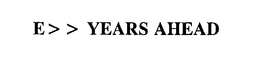 E YEARS AHEAD trademark