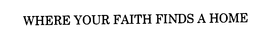WHERE YOUR FAITH FINDS A HOME trademark