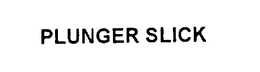 PLUNGER SLICK trademark