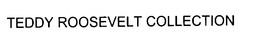 TEDDY ROOSEVELT COLLECTION trademark