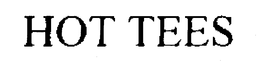 HOT TEES trademark