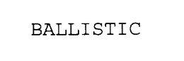 BALLISTIC trademark
