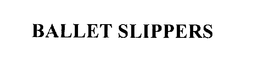 BALLET SLIPPERS trademark