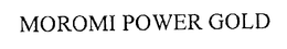 MOROMI POWER GOLD trademark