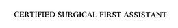 CERTIFIED SURGICAL FIRST ASSISTANT trademark