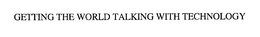GETTING THE WORLD TALKING WITH TECHNOLOGY trademark