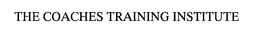 THE COACHES TRAINING INSTITUTE trademark