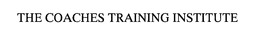 THE COACHES TRAINING INSTITUTE trademark