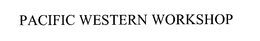 PACIFIC WESTERN WORKSHOP trademark