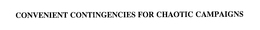 CONVENIENT CONTINGENCIES FOR CHAOTIC CAMPAIGNS trademark