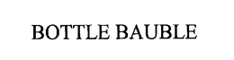 BOTTLE BAUBLE trademark