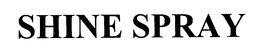 SHINE SPRAY trademark