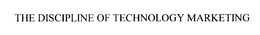 THE DISCIPLINE OF TECHNOLOGY MARKETING trademark
