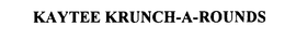 KAYTEE KRUNCH-A-ROUNDS trademark