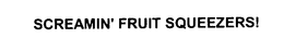 SCREAMIN' FRUIT SQUEEZERS! trademark
