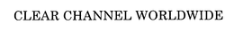 CLEAR CHANNEL WORLDWIDE trademark