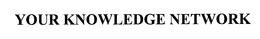 YOUR KNOWLEDGE NETWORK trademark