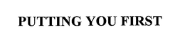 PUTTING YOU FIRST trademark