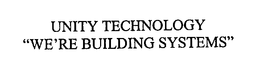 UNITY TECHNOLOGY "WE'RE BUILDING SYSTEMS" trademark